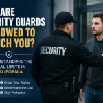Are security guards allowed to touch you in California