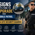 7 Signs It's Time to Upgrade from Mobile Patrol to On-Site Security Guards