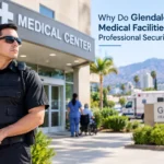 Why Do Glendale Medical Facilities Need Professional Security Guards