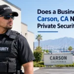 When Does a Business in Carson Need Private Security Guards